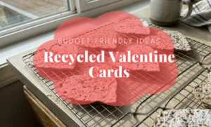 Recycled Valentine Cards: Budget-Friendly Ideas