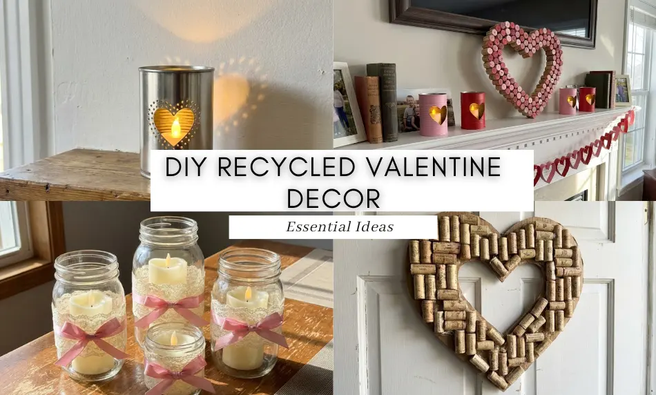 Collage featuring four upcycled Valentine projects: a punched tin can lantern casting a heart shadow, a decorated mantel with a cork heart wreath, lace-wrapped mason jar centerpieces, and a door wreath made from wine corks.